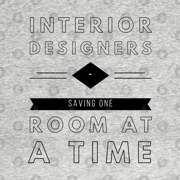 Interior Designers, Saving One Room At A Time, Construction Site, Interior Contractors T-shirt Design by Style Conscious